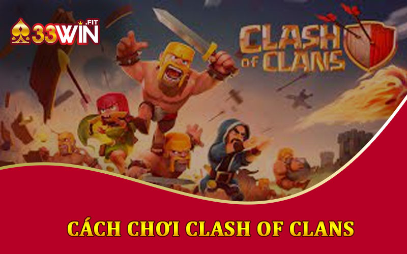 Cách Chơi Clash Of Clans